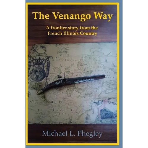 The Venango Way: A frontier story from the French Illinois Country