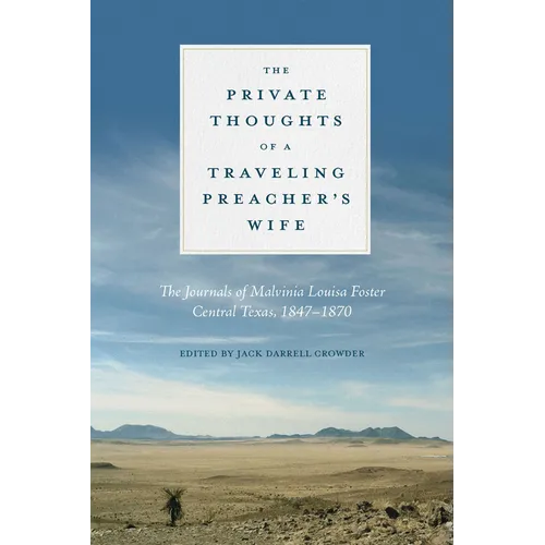 The Private Thoughts of a Traveling Preacher's Wife: The Journals of Malvinia Louisa Foster, Central Texas, 1847-1870