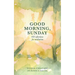 Good Morning, Sunday: Reflections for meditation