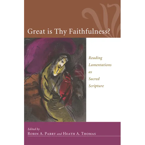 Great Is Thy Faithfulness?: Reading Lamentations as Sacred Scripture