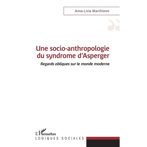 Une socio-anthropologie du syndrome d'Asperger: Regards obliques sur le monde moderne