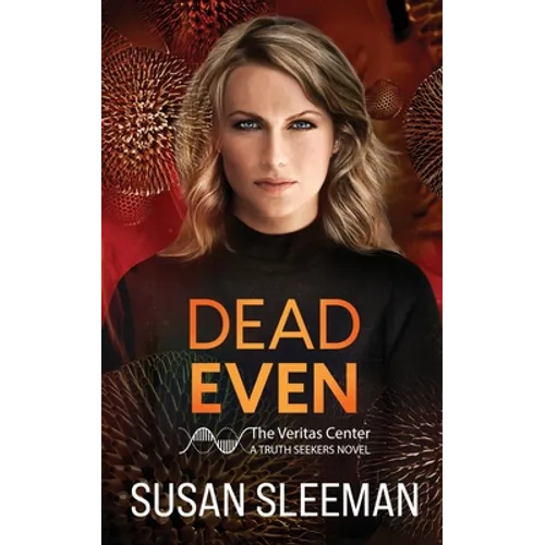 Dead Even: Truth Seekers - Book 6