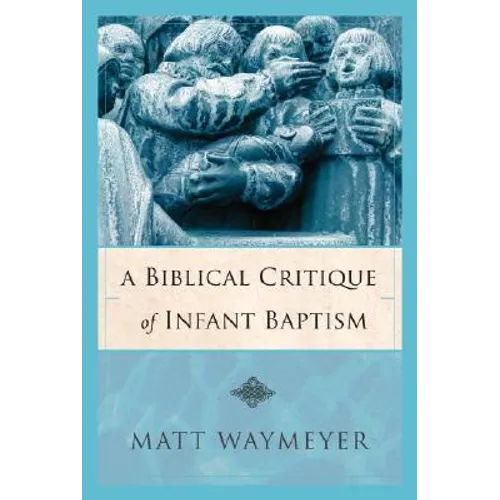 A Biblical Critique of Infant Baptism