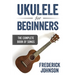 Ukulele For Beginners: The Complete Book of Songs