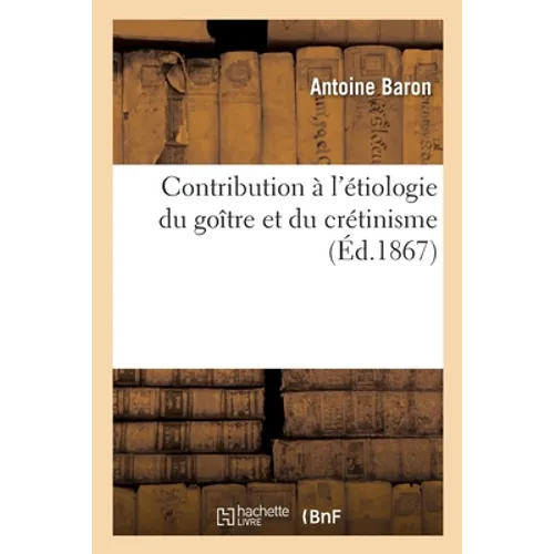 Contribution à l'étiologie du goître et du crétinisme