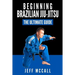 Brazilian Jiu Jitsu: The Ultimate Guide to Beginning BJJ