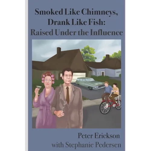 Smoked Like Chimneys, Drank Like Fish: Raised Under the Influence