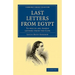Last Letters from Egypt: To Which Are Added Letters from the Cape
