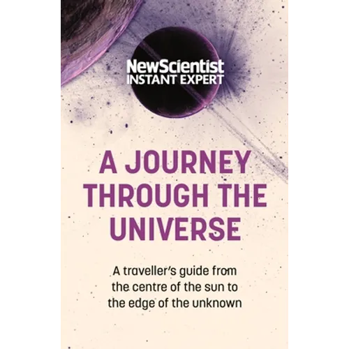 A Journey Through the Universe: A Traveler's Guide from the Center of the Sun to the Edge of the Unknown