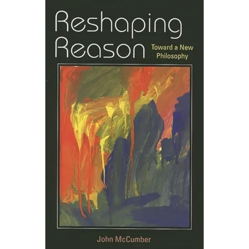 Reshaping Reason: Toward a New Philosophy