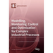 Modelling, Monitoring, Control and Optimization for Complex Industrial Processes