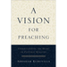 A Vision for Preaching: Understanding the Heart of Pastoral Ministry