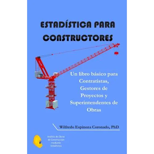 Estadística para Constructores: Un libro básico para Contratistas, Gestores de Proyectos y Superintendentes de Obras