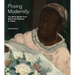 Posing Modernity: The Black Model from Manet and Matisse to Today