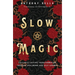 Slow Magic: Cultivate Lasting Transformation Through Spellwork and Self-Growth