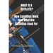 WHAT IS A SATELLITE?How Satellites Work And What Are Satellites Used For: History of Satellite, The review of satellites system engineering& the major