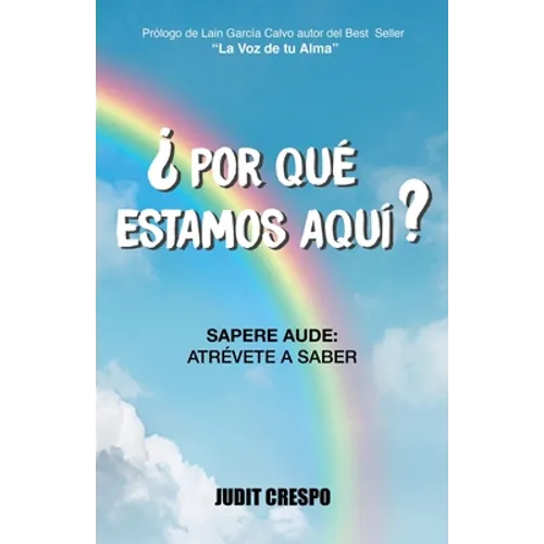 ¿Por qué estamos aquí?: Sapere Aude: Atrévete a saber