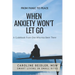 When Anxiety Won't Let Go: Smart Living in Small Bites