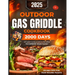 Outdoor Gas Griddle Cookbook: 2000 Days of Easy & Delicious Recipes to Impress Your Family at a Cook Out. Become Your Family's Favorite Chef Using O