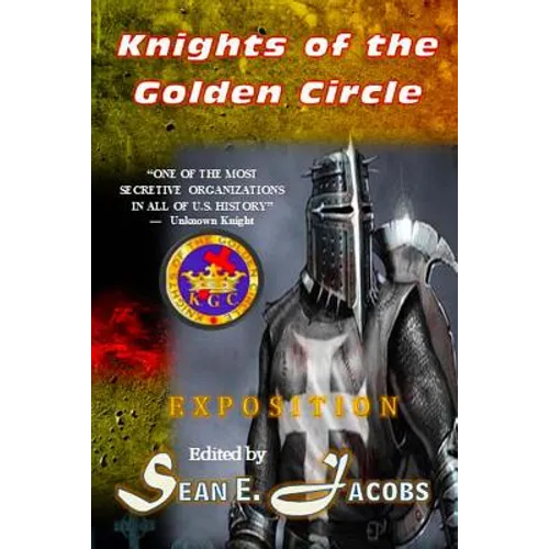 Exposition - The Knights of the Golden Circle: The Most Secretive Society in All of U. S. History