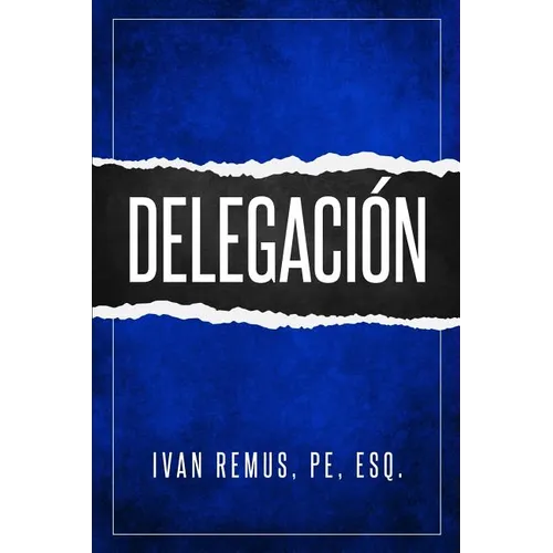 Delegación: Una Guía Completa de Gerencia Y Liderazgo de Cómo Delegar Para Crear Un Equipo de Trabajo Que Realmente Funcione Hacia