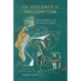 The Violence of Recognition: Adivasi Indigeneity and Anti-Dalitness in India