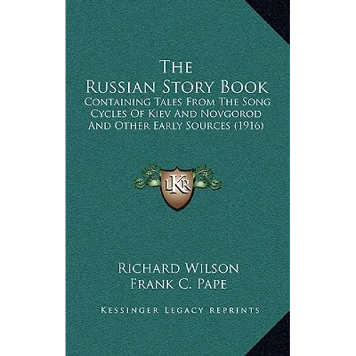 The Russian Story Book: Containing Tales From The Song Cycles Of Kiev And Novgorod And Other Early Sources (1916)