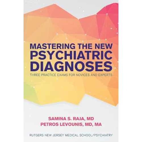 Mastering the New Psychiatric Diagnoses: Three Practice Exams for Novices and Experts