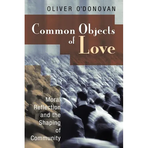 Common Objects of Love: Moral Reflection and the Shaping of Community; The 2001 Stob Lectures
