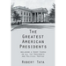 The Greatest American Presidents: Including a Short Course on All the Presidents and Political Parties