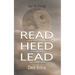 Read...contemplate Heed...integrate Lead...by example