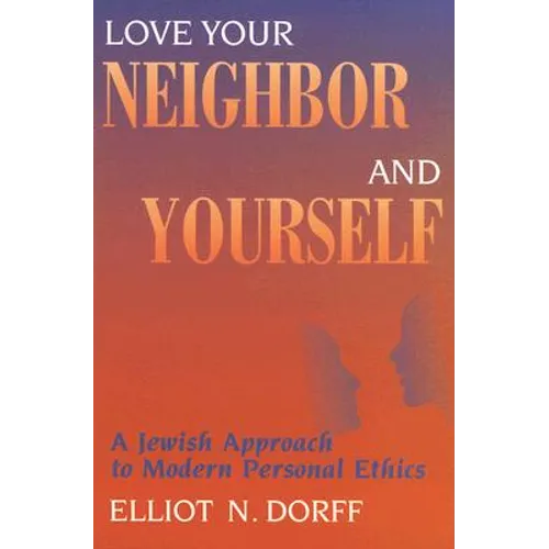 Love Your Neighbor and Yourself: A Jewish Approach to Modern Personal Ethics