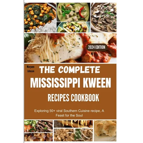 The complete Mississippi Kween recipes Cookbook: Exploring 50+ viral Southern Cuisine recipe, A Feast for the Soul