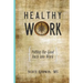 Healthy Work: Putting the Good Back Into Work