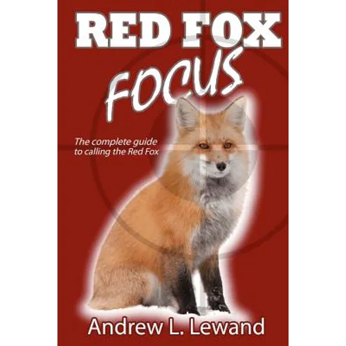 Red Fox Focus: The complete guide to calling red fox