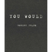 Robert Frank: You Would