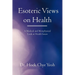 Esoteric Views on Health: A Medical and Metaphysical Look at Health Issues