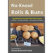 No-Knead Rolls & Buns: From the Kitchen of Artisan Bread with Steve