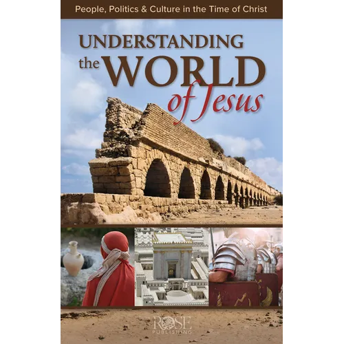 Understanding the World of Jesus: People, Politics & Culture in the Time of Christ