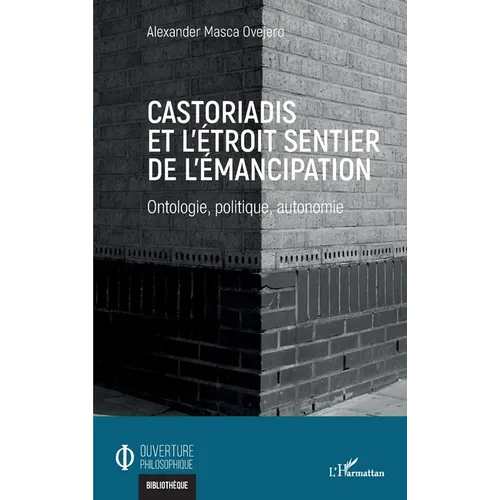 Castoriadis et l'étroit sentier de l'émancipation: Ontologie, politique, autonomie