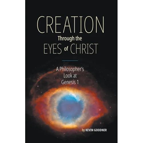 Creation Through the Eyes of Christ: A Philosopher's Look at Genesis 1