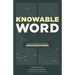 Knowable Word: Helping Ordinary People Learn to Study the Bible