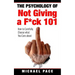 The Psychology Of Not Giving A F*ck 101: How To Carefully Choose What You Care About