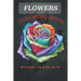Flowers Coloring Book: Coloring Book fo Adult Featuring Beautiful Flowers and Floral Designs for Stress Relief and Relaxation