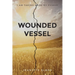 Wounded Vessel: I Am Taking Back My Power