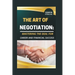 The Art of Negotiation: Mastering the Deal for Career and Financial Success."