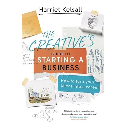 The Creative's Guide to Starting a Business: How to Turn Your Talent Into a Career