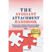 The Avoidant Attachment Handbook: Overcome Fear of Intimacy, Discover the Triggers of Deactivation and Move to a Safe Attachment Style