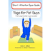 Yoga for Fat Guys: From Lumpy to Limber in Just Six Weeks