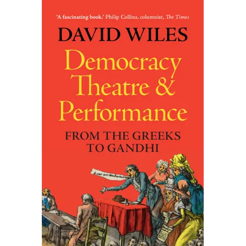 Democracy, Theatre and Performance: From the Greeks to Gandhi